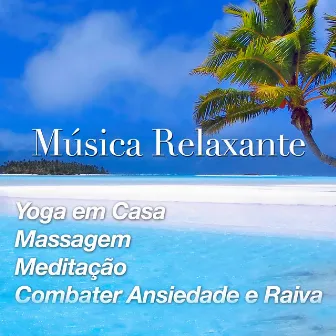 Música Relaxante - Yoga em Casa, Massagem, Meditação, Combater Ansiedade e Raiva by George d'Einaudio