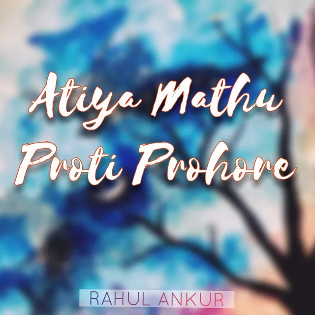 Atiya Mathu Proti Prohore