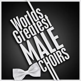 Worlds Greatest Male Choirs by Massed Choirs