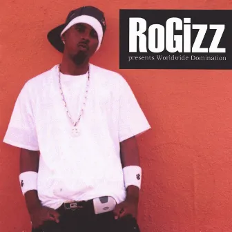 Rogizz Presents: Worldwide Domination by Rogizz