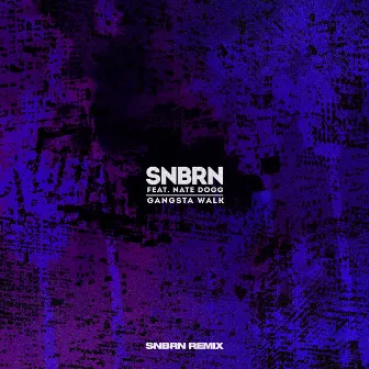 Gangsta Walk (feat. Nate Dogg) [SNBRN Remix] by SNBRN