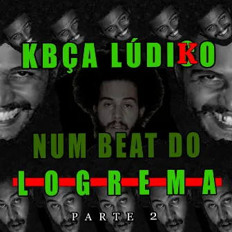 Kbça Lúdico Num Beat do Logrema, Pt. 2 by Logrema