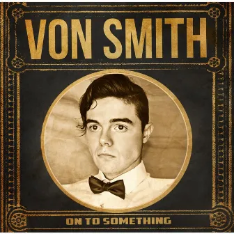 On to Something by Von Smith