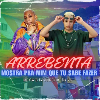 Arrebenta Mostra pra Mim Que Tu Sabe Fazer by DJ Juninho da Vs