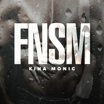 FNSM by Kina Monic