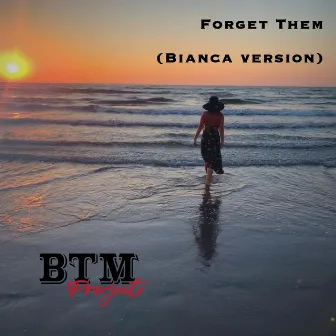 Forget Them (Bianca Version) by BTM Project