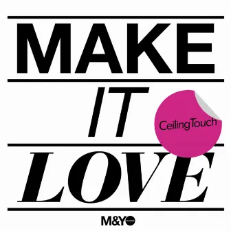 Make it love by Ceiling Touch