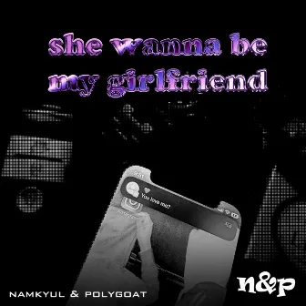 She wanna be my girlfriend by polygoat