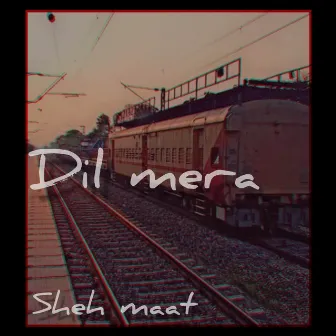 DIL MERA by SHEH MAAT