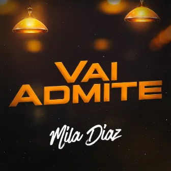 Vai Admite by Mila Diaz