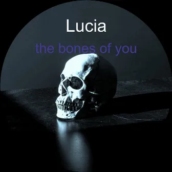 The Bones of You by Lucia!