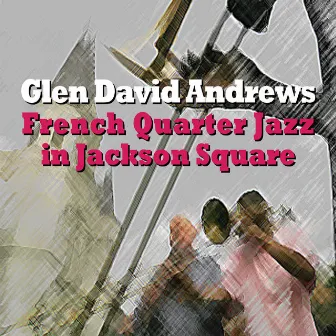 French Quarter Jazz in Jackson Square by Glen David Andrews