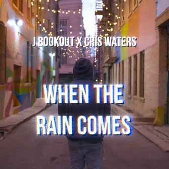 When The Rain Comes by J Bookout