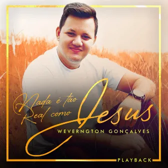 Nada É Tão Real Como Jesus (Playback) by Weverngton Gonçalves