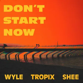 Don't Start Now by Wyle