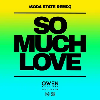 So Much Love (feat. Lloyd Wade) [Soda State Remix] by Owen Westlake