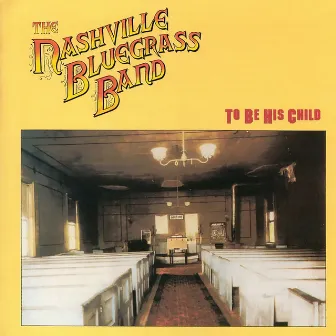 To Be His Child by The Nashville Bluegrass Band