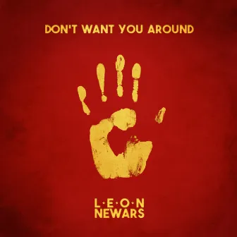 Don't Want You Around by Leon Newars