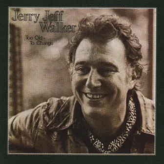 Too Old To Change by Jerry Jeff Walker