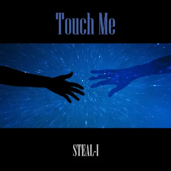 Touch Me by STEAL-I