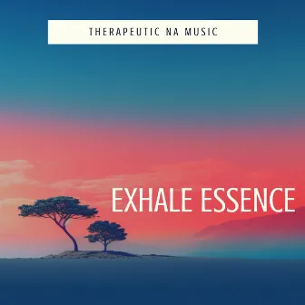 Exhale Essence by Therapeutic NA Music