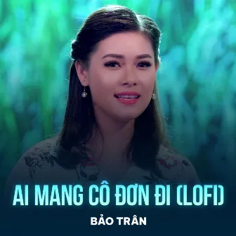 Ai Mang Cô Đơn Đi (Lofi) by Bảo Trân