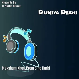 Duniya Dekhi by Meksham Khati