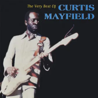 The Very Best of Curtis Mayfield by Curtis Mayfield