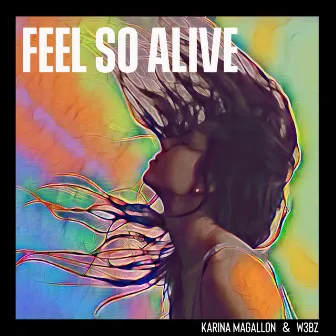 Feel So Alive by Karina Magallon