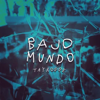 Bajo Mundo by Tay Rosse