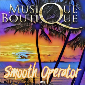 Smooth Operator by Musique Boutique