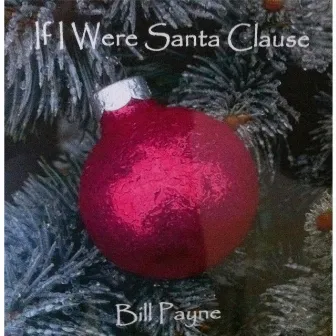 If I Were Santa Clause by Bill Payne