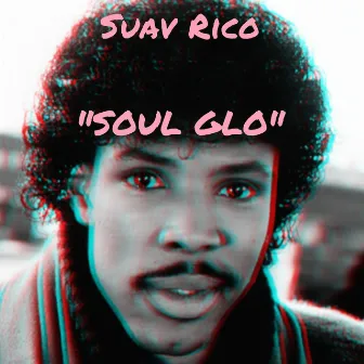 Soul Glo by Suav Rico