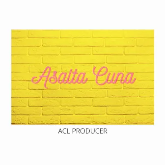 Asalta Cuna by ACL PRODUCER