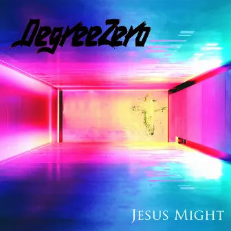 Jesus Might by DegreeZero