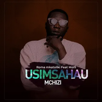 Usimsahau Mchizi by Roma Mkatoliki