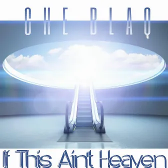 If This Ain't Heaven by Che Blaq