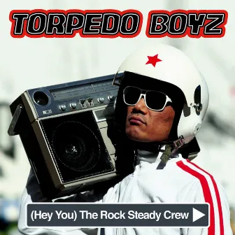 (Hey You) The Rock Steady Crew by Torpedo Boyz