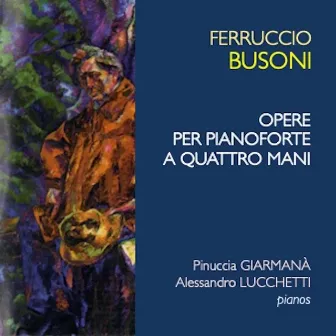 Busoni: Opere per pianoforte a quattro mani e per due pianoforti by Alessandro Lucchetti