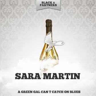 A Green Gal Can T Catch On Blues by Sara Martin