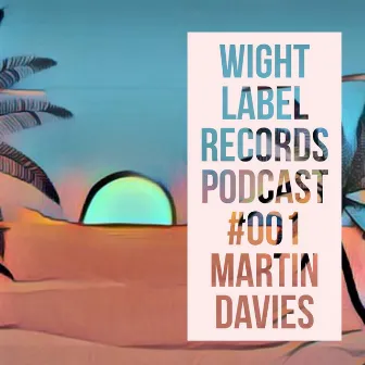 Wight Label Records Podcast Mix 001 (DJ Mix) by Martin Davies