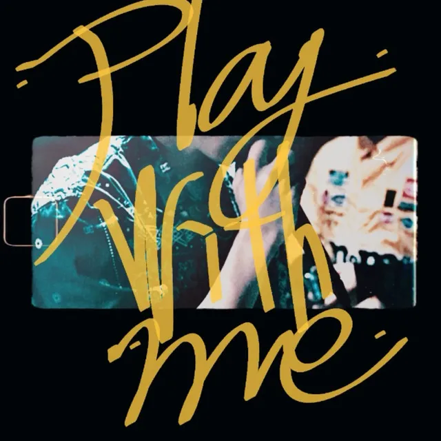 Play with me