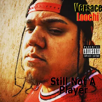 Still Not a Player by Versace Loochi