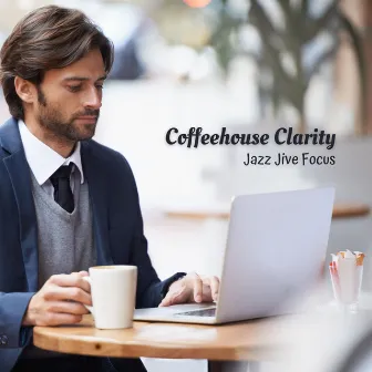 Coffeehouse Clarity: Jazz Jive Focus by Parisian Jazz Lounge