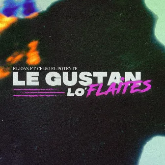 Le Gustan lo' Flaites by El Joan