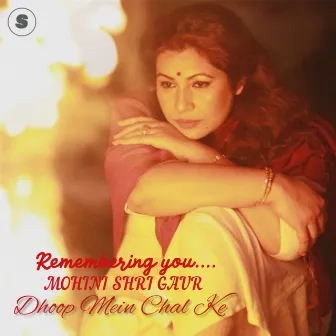 Dhoop Mein Chal Ke (Remembering You) by Mohini Shri Gaur