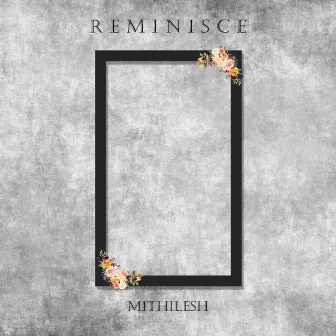 Reminisce by Mithilesh