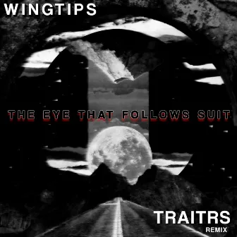 The Eye That Follows Suit (TRAITRS Remix) by WINGTIPS