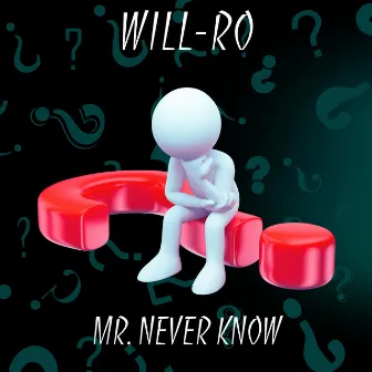 Mr. Never Know by Will-Ro