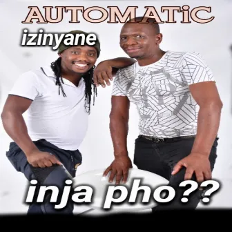 Inja pho?? by Automatic Izinyane